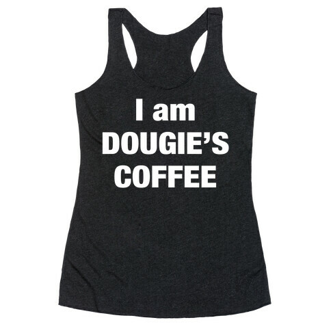 I Am Dougie's Coffee Racerback Tank Top