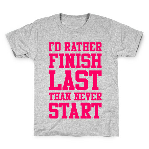 I'd Rather Finish Last Than Never Start Kids T-Shirt