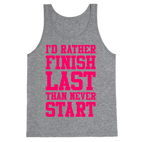 I'd Rather Finish Last Than Never Start Tank Top