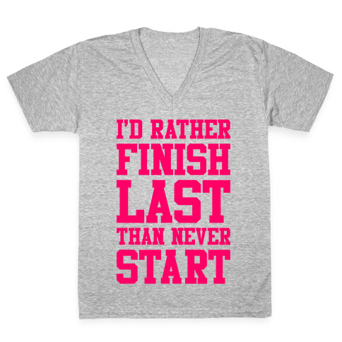 I'd Rather Finish Last Than Never Start V-Neck Tee Shirt