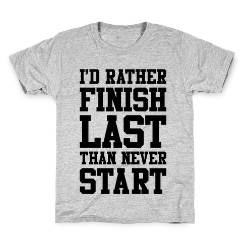 I'd Rather Finish Last Than Never Start Kids T-Shirt