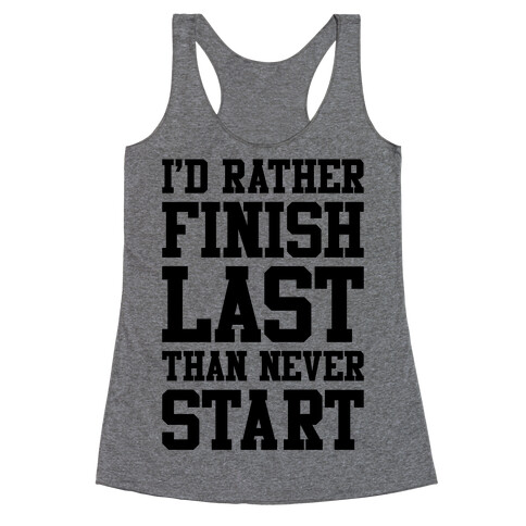 I'd Rather Finish Last Than Never Start Racerback Tank Top