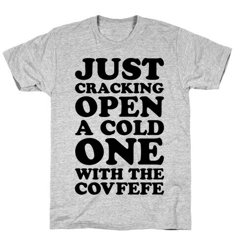 Just Cracking Open A Cold One With The Covfefe T-Shirt