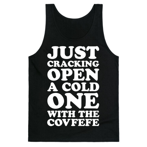 Just Cracking Open A Cold One With The Covfefe Tank Top