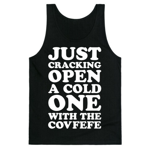 Just Cracking Open A Cold One With The Covfefe Tank Top