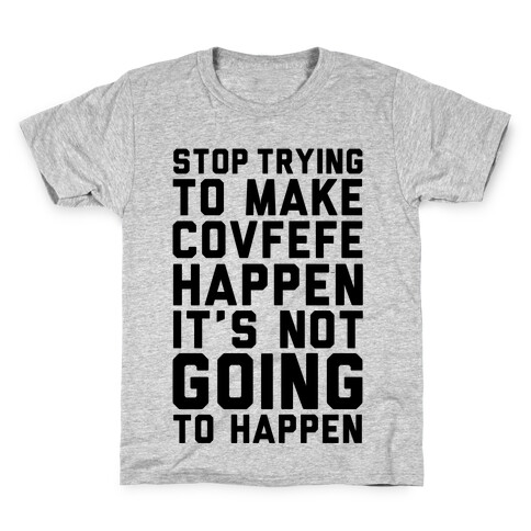 Stop Trying To Make Covefefe Happen Kids T-Shirt