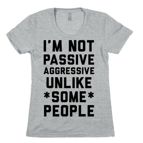 I'm Not Passive Aggressive Womens T-Shirt