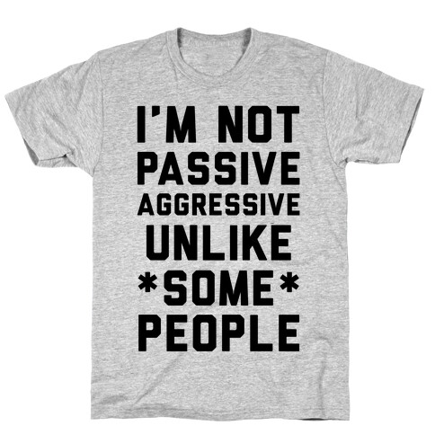 I'm Not Passive Aggressive T-Shirt