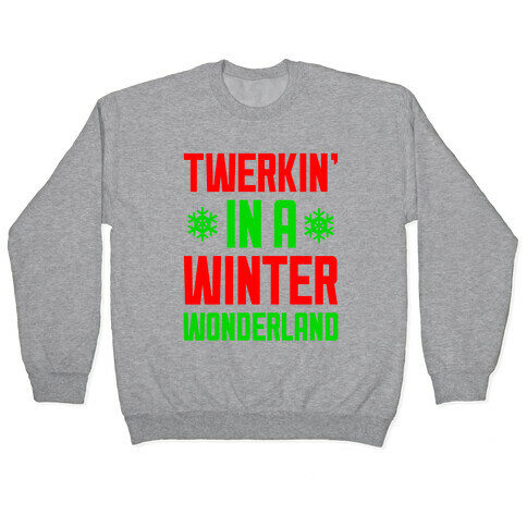 Twerkin' In A Winter Wonderland Pullover