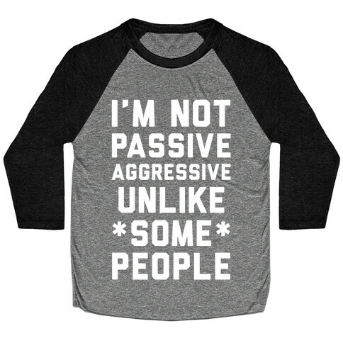 I'm Not Passive Aggressive Baseball Tee