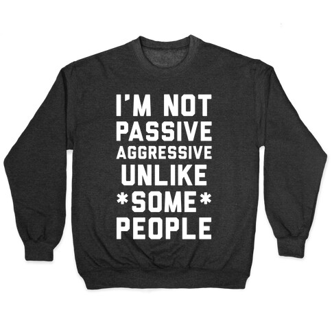 I'm Not Passive Aggressive Pullover