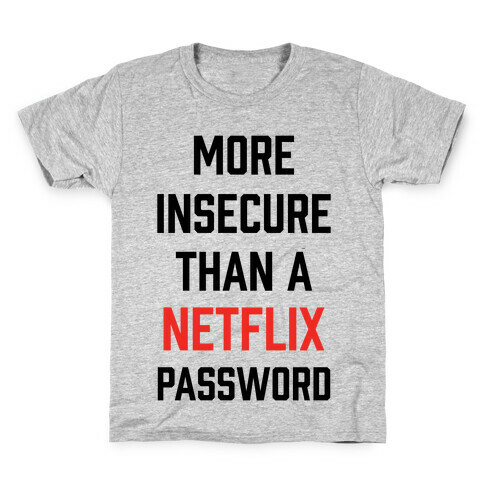 More Insecure Than A Netflix Password Kids T-Shirt