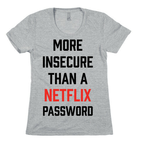 More Insecure Than A Netflix Password Womens T-Shirt