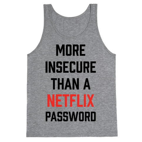 More Insecure Than A Netflix Password Tank Top