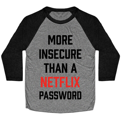 More Insecure Than A Netflix Password Baseball Tee