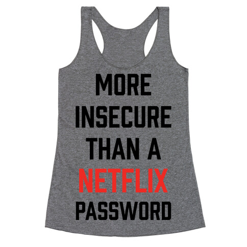 More Insecure Than A Netflix Password Racerback Tank Top