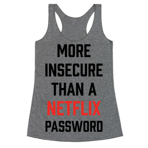 More Insecure Than A Netflix Password Racerback Tank Top