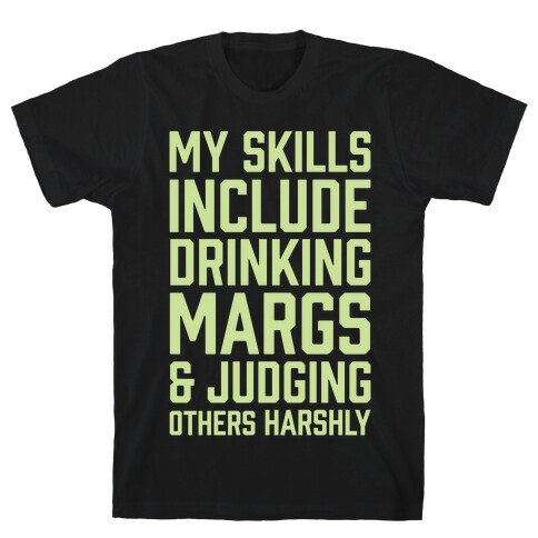 My Skill Include Drinking Margs And Judging Others Harshly T-Shirt