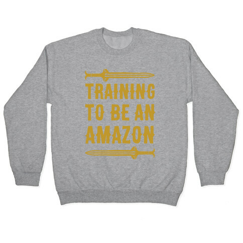 Training To Be An Amazon Parody Pullover