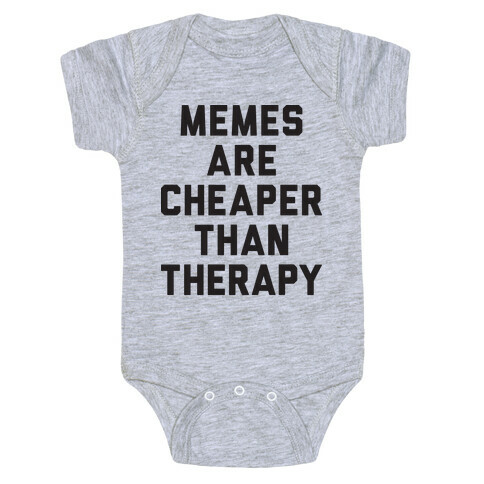 Memes Are Cheaper Than Therapy Baby One-Piece