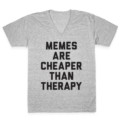 Memes Are Cheaper Than Therapy V-Neck Tee Shirt