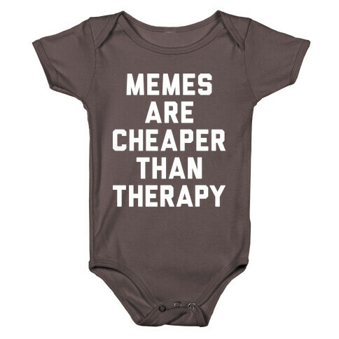 Memes Are Cheaper Than Therapy Baby One-Piece