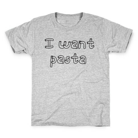 I Want Pasta Kids T-Shirt