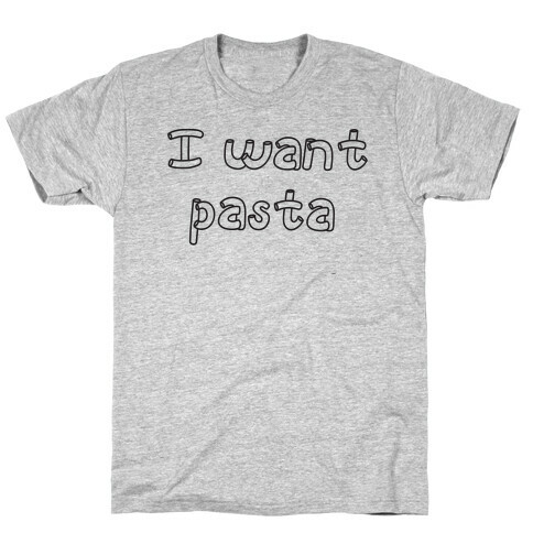 I Want Pasta T-Shirt