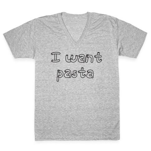 I Want Pasta V-Neck Tee Shirt