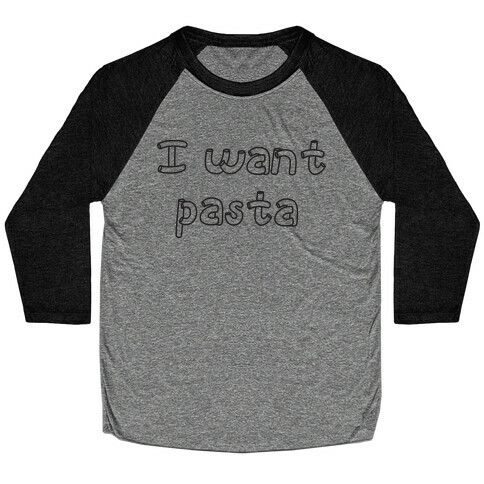 I Want Pasta Baseball Tee