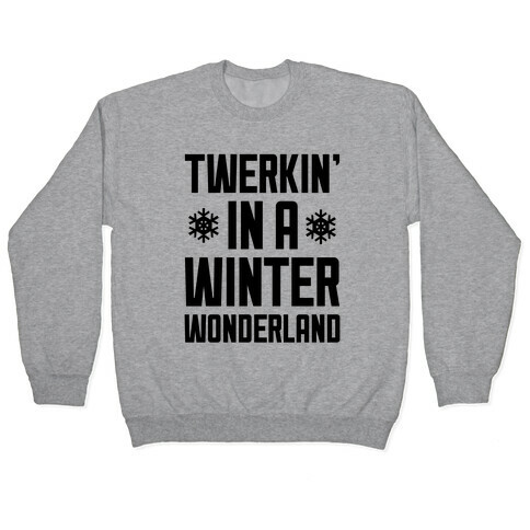 Twerkin' In A Winter Wonderland Pullover