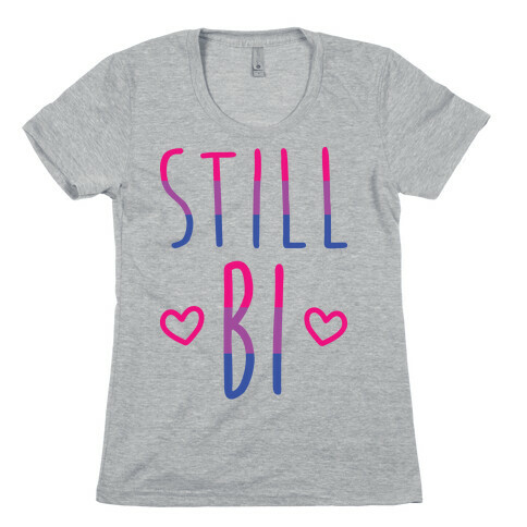 Still Bi Womens T-Shirt