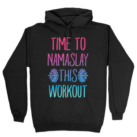 Time To Namaslay This Workout Hooded Sweatshirt