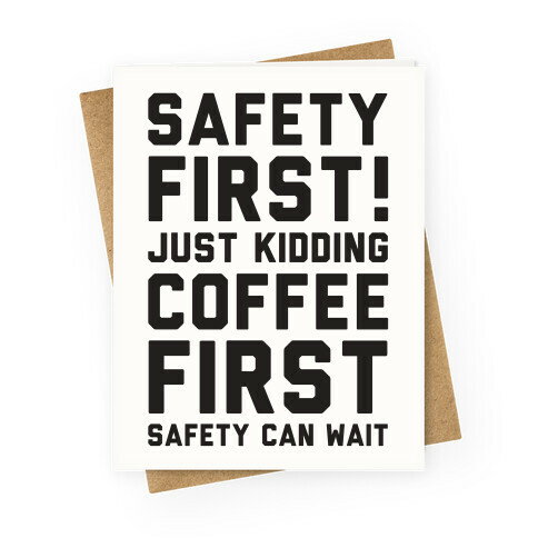 Safety First Coffee First Greeting Card