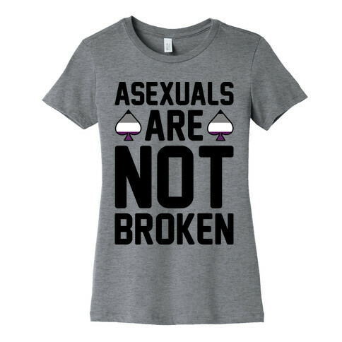 Asexuals Are Not Broken Womens T-Shirt