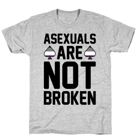 Asexuals Are Not Broken T-Shirt