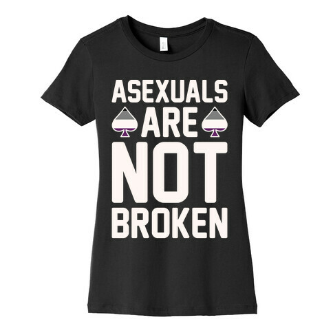Asexuals Are Not Broken White Print Womens T-Shirt