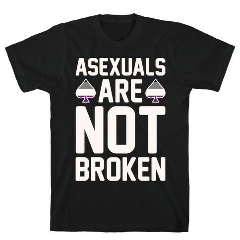 Asexuals Are Not Broken White Print T-Shirt
