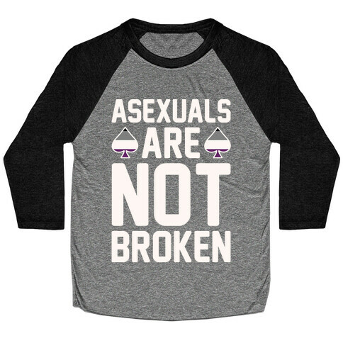 Asexuals Are Not Broken White Print Baseball Tee