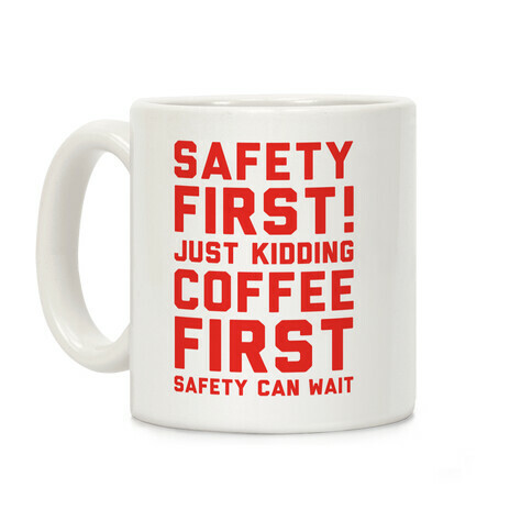 Safety First Coffee First Coffee Mug