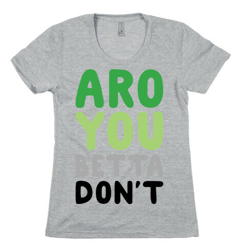 Aro You Betta Don't Parody Womens T-Shirt