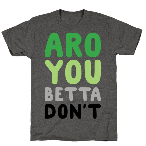 Aro You Betta Don't Parody T-Shirt