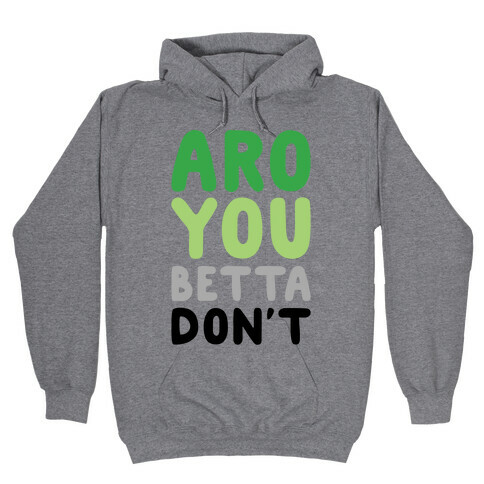 Aro You Betta Don't Parody Hooded Sweatshirt