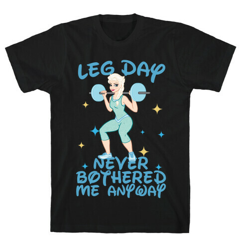 Leg Day Never Bothered Me Anyway T-Shirt