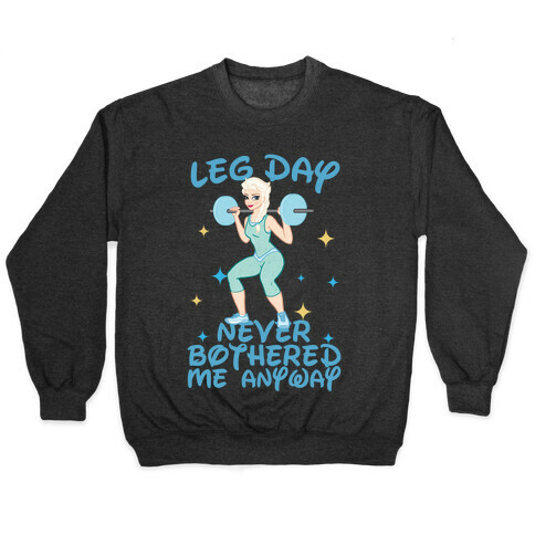 Leg Day Never Bothered Me Anyway Pullover