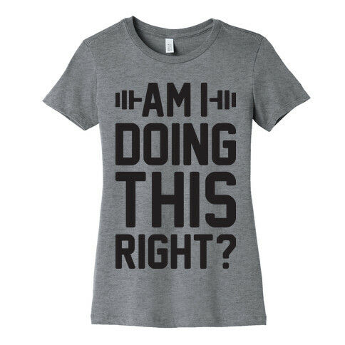 Am I Doing This Right? Womens T-Shirt