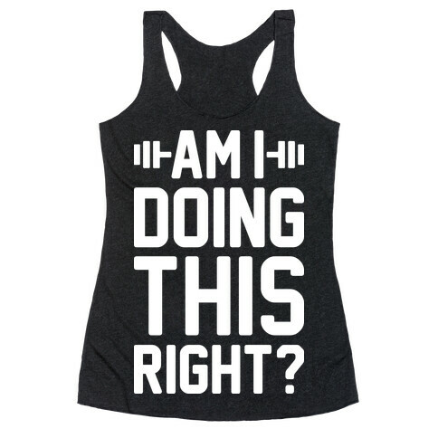 Am I Doing This Right? Racerback Tank Top