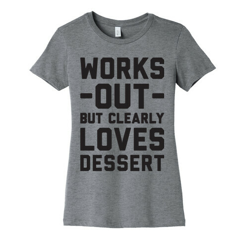Works Out But Clearly Loves Dessert Womens T-Shirt