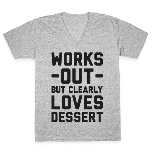 Works Out But Clearly Loves Dessert V-Neck Tee Shirt