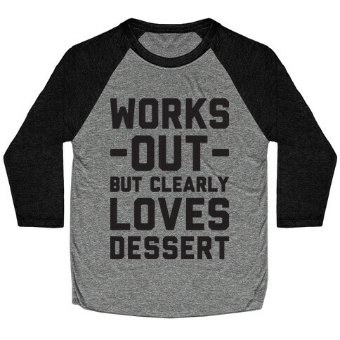 Works Out But Clearly Loves Dessert Baseball Tee